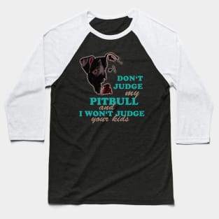 don't judge my pitbull and i won't judge your kids Baseball T-Shirt